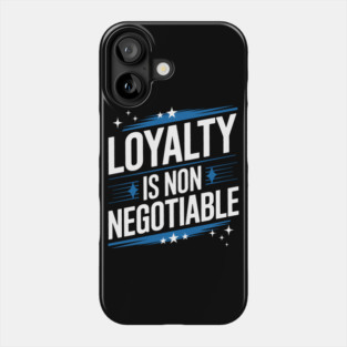 Loyalty is Non Negotiable, Relationship Phone Case