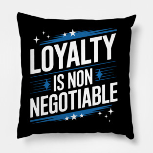 Loyalty is Non Negotiable, Relationship Pillow