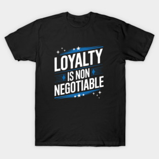Loyalty is Non Negotiable, Relationship T-Shirt