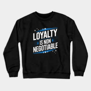 Loyalty is Non Negotiable, Relationship Crewneck Sweatshirt
