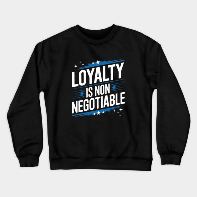 Loyalty is Non Negotiable, Relationship Crewneck Sweatshirt by logiamerch