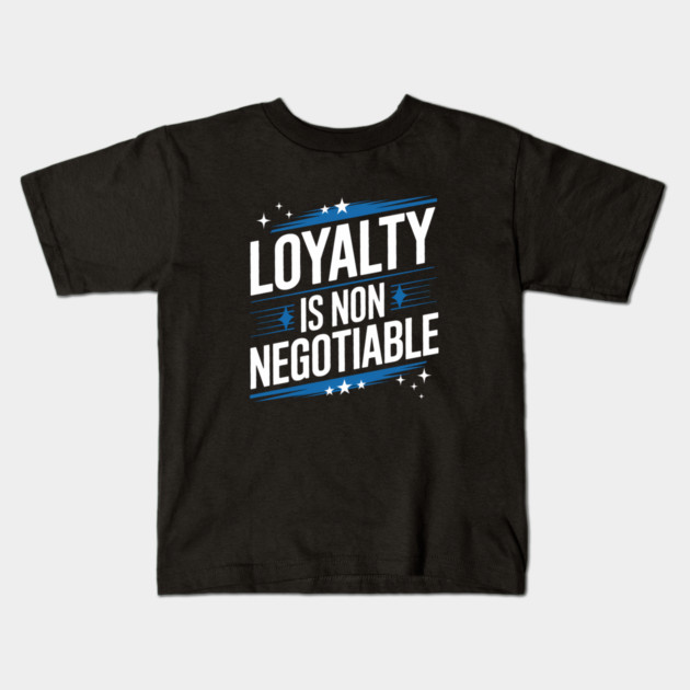 Loyalty is Non Negotiable, Relationship Kids T-Shirt by logiamerch