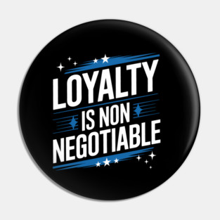 Loyalty is Non Negotiable, Relationship Pin