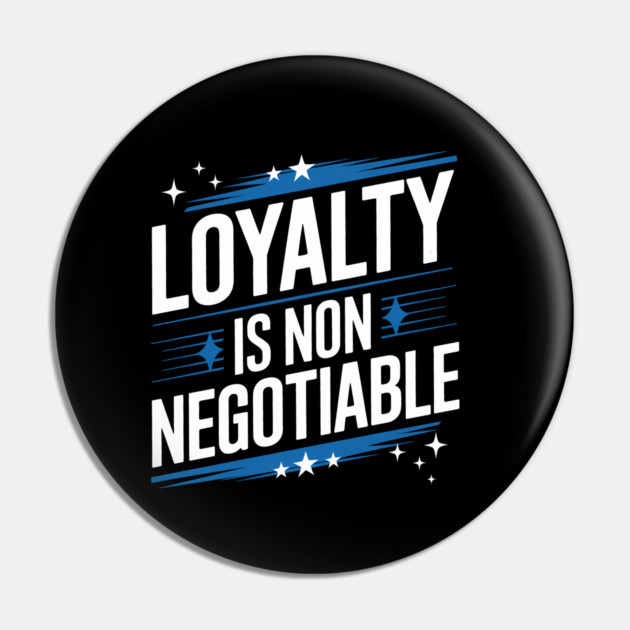 Loyalty is Non Negotiable, Relationship Pin by logiamerch