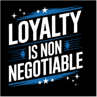 Loyalty is Non Negotiable, Relationship Posters and Art