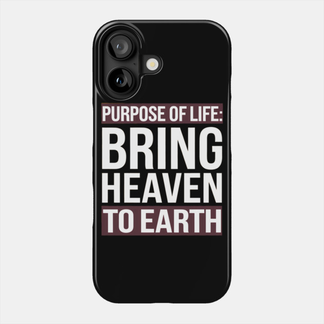 Christian Saying, Bring Heaven to Earth Phone Case by logiamerch