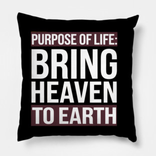 Christian Saying, Bring Heaven to Earth Pillow