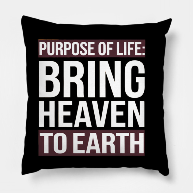 Christian Saying, Bring Heaven to Earth Pillow by logiamerch