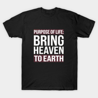 Christian Saying, Bring Heaven to Earth T-Shirt