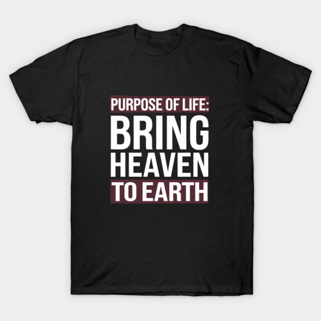 Christian Saying, Bring Heaven to Earth T-Shirt by logiamerch