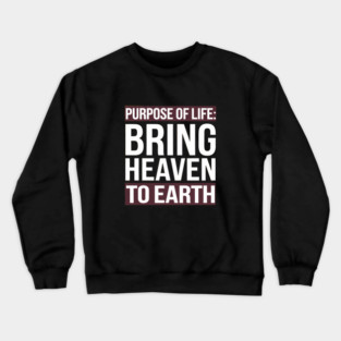 Christian Saying, Bring Heaven to Earth Crewneck Sweatshirt