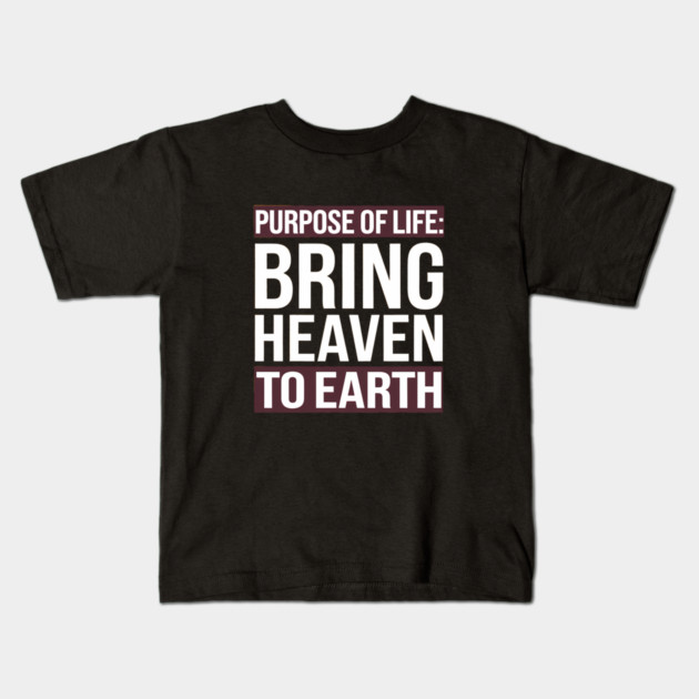 Christian Saying, Bring Heaven to Earth Kids T-Shirt by logiamerch