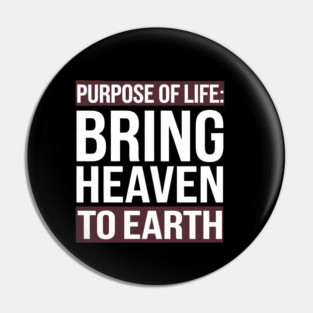 Christian Saying, Bring Heaven to Earth Pin