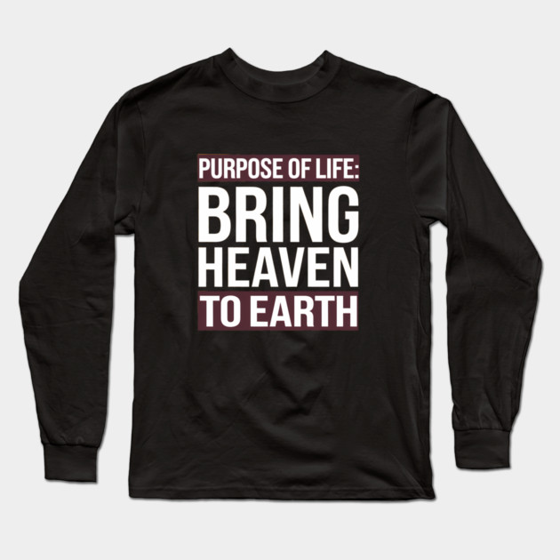 Christian Saying, Bring Heaven to Earth Long Sleeve T-Shirt by logiamerch