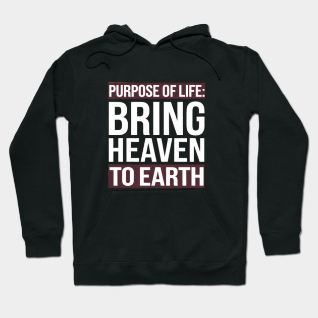 Christian Saying, Bring Heaven to Earth Hoodie by logiamerch