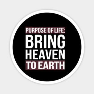 Christian Saying, Bring Heaven to Earth Magnet
