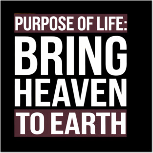 Christian Saying, Bring Heaven to Earth Posters and Art