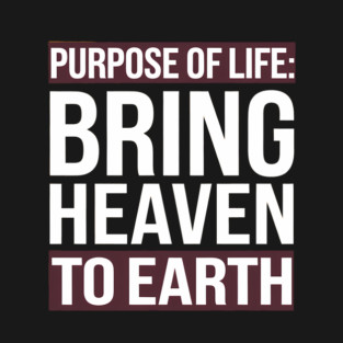 Christian Saying, Bring Heaven to Earth T-Shirt