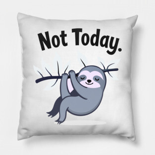 Sloth Life: Not Today! Pillow