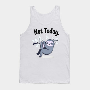 Sloth Life: Not Today! Tank Top