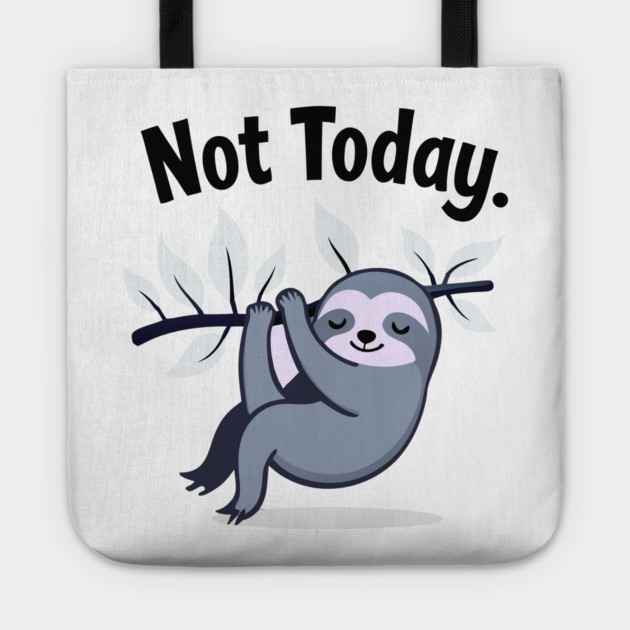 Sloth Life: Not Today! Tote by DrollDrifter