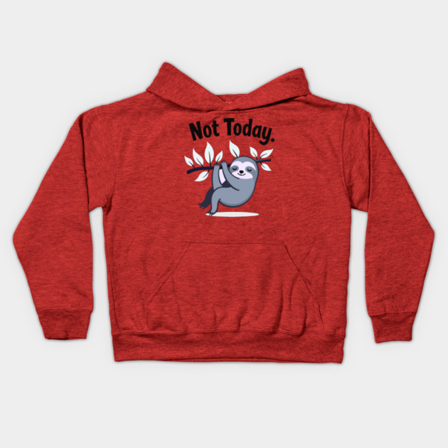 Sloth Life: Not Today! Kids Hoodie by DrollDrifter