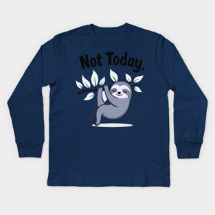 Sloth Life: Not Today! Kids Long Sleeve T-Shirt