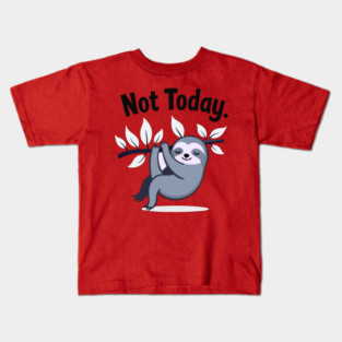 Sloth Life: Not Today! Kids T-Shirt