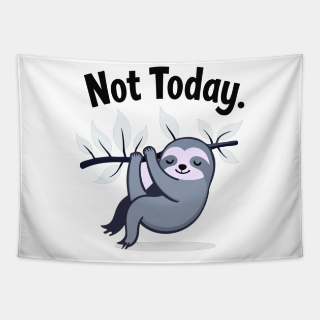 Sloth Life: Not Today! Tapestry by DrollDrifter