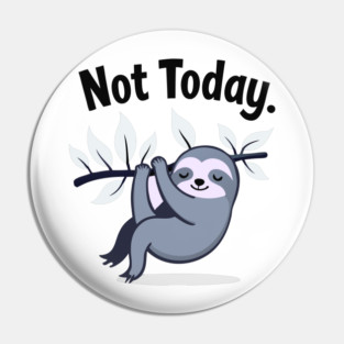 Sloth Life: Not Today! Pin