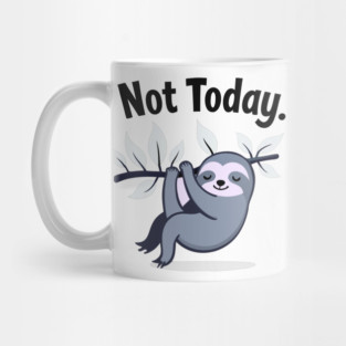 Sloth Life: Not Today! Mug