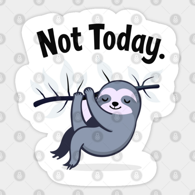 Sloth Life: Not Today! Sticker by DrollDrifters