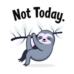 Sloth Life: Not Today! T-Shirt
