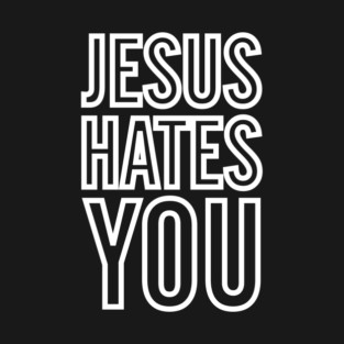Jesus Hates You T-Shirt