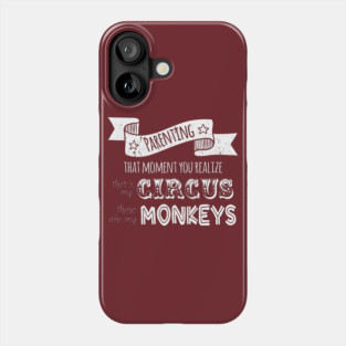 Parenting: My Circus, My Monkeys Phone Case