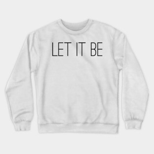 let it be Crewneck Sweatshirt