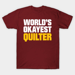 World's Okayest Quilter - Funny Quilting Quotes T-Shirt