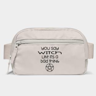You Say Witch Like it's a Bad Thing Cheeky Witch® Bag