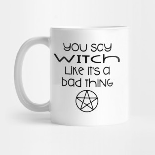 You Say Witch Like it's a Bad Thing Cheeky Witch® Mug
