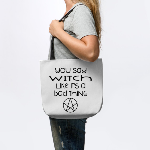 You Say Witch Like it's a Bad Thing Cheeky Witch® by Cheeky Witch