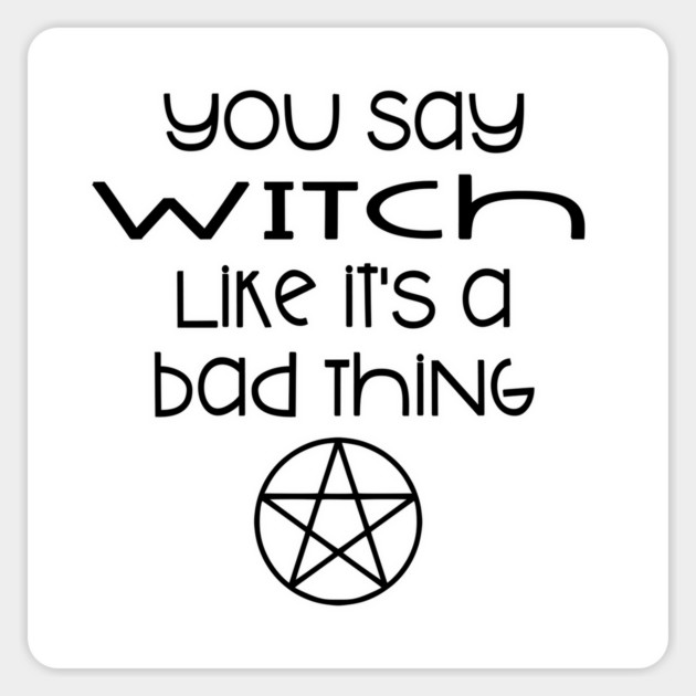 You Say Witch Like it's a Bad Thing Cheeky Witch® Sticker by Cheeky Witch