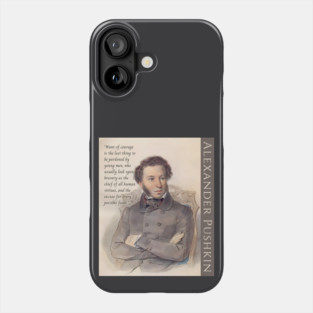 Alexander Pushkin quote: “Want of courage is the last thing to be pardoned by young men, who usually look upon bravery as the chief of all human virtues, and the excuse for every possible fault.” Phone Case