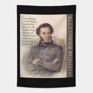 Alexander Pushkin quote: “Want of courage is the last thing to be pardoned by young men, who usually look upon bravery as the chief of all human virtues, and the excuse for every possible fault.” Tapestry