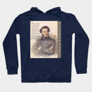 Alexander Pushkin quote: “Want of courage is the last thing to be pardoned by young men, who usually look upon bravery as the chief of all human virtues, and the excuse for every possible fault.” Hoodie