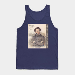 Alexander Pushkin quote: “Want of courage is the last thing to be pardoned by young men, who usually look upon bravery as the chief of all human virtues, and the excuse for every possible fault.” Tank Top
