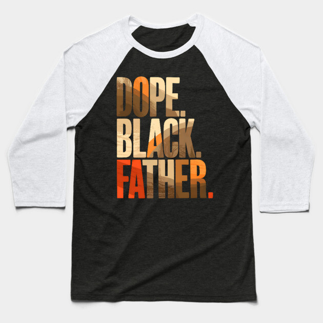 Dope Black Father Baseball T-Shirt by UrbanLifeApparel