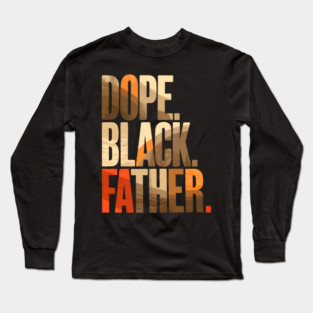Dope Black Father Long Sleeve T-Shirt