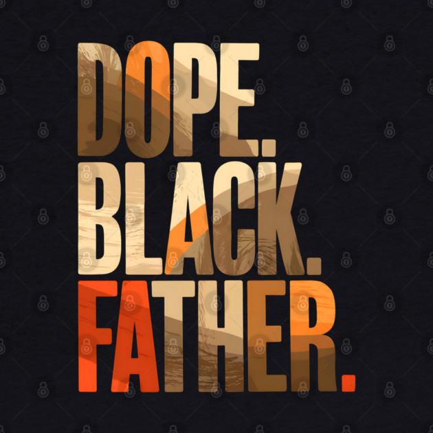 Dope Black Father by UrbanLifeApparel