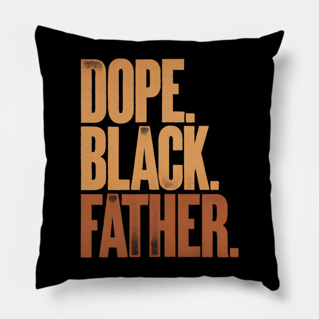Dope Black Father Pillow by UrbanLifeApparel