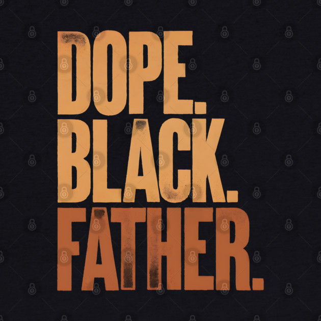 Dope Black Father by UrbanLifeApparel